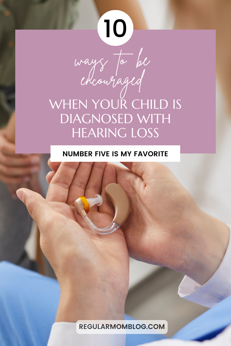 Were you been blindsided by a hearing loss diagnosis for your child? Read the blog post for 10 encouraging things that helped me when I was processing our hearing loss diagnosis.